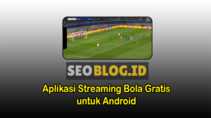 aplikasi live streaming bola