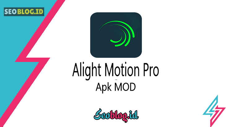 Alight Motion Pro Apk MOD Versi Terbaru (No Watermark & Ads)